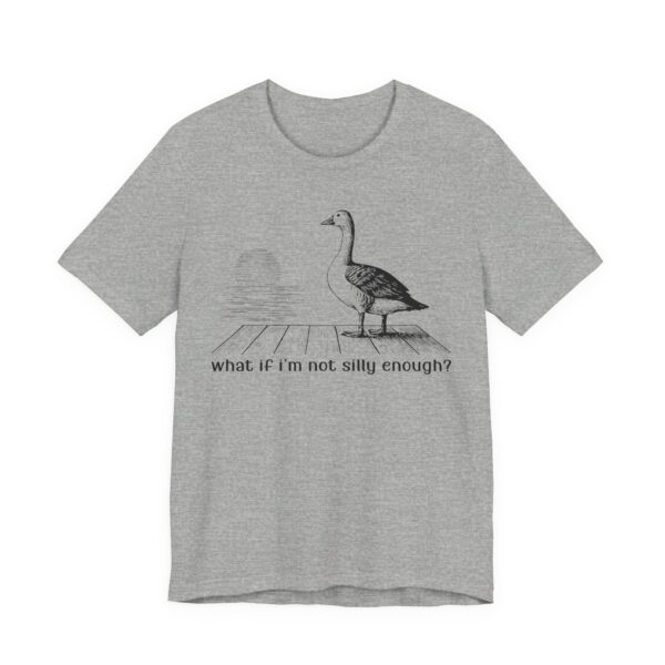 What If I'm Not Silly Enough? | Funny Silly Goose T-shirt
