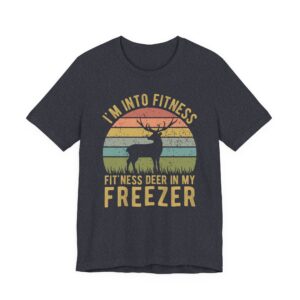 I’m Into Fitness Fit’ness Deer in My Freezer | Funny Hunting T-shirt