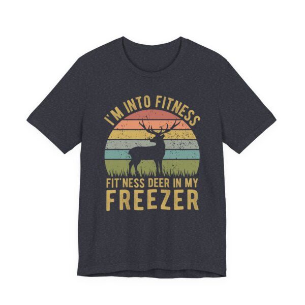 I’m Into Fitness Fit’ness Deer in My Freezer | Funny Hunting T-shirt
