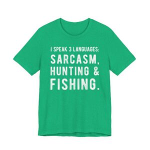 I Speak 3 Languages: Sarcasm, Hunting and Fishing | Funny Hunting T-shirt