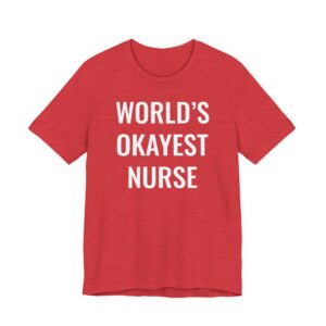 World’s Okayest Nurse | Funny Nurse T-shirt