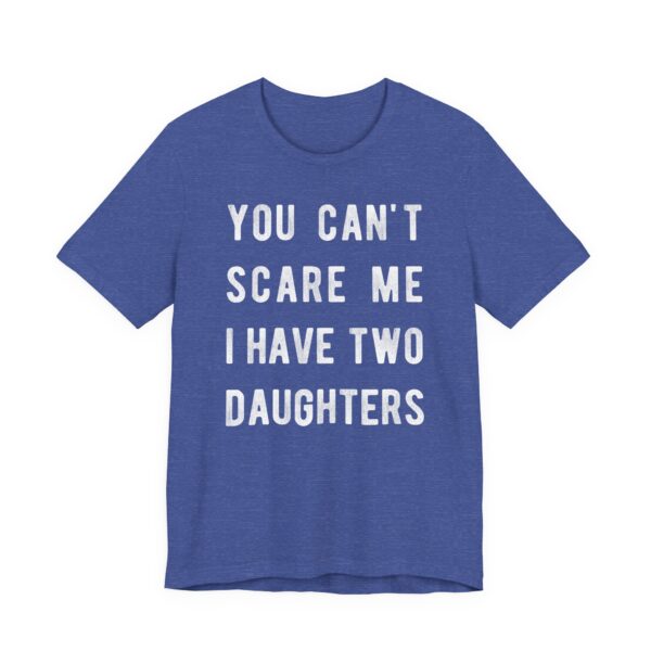 You Can’t Scare Me I Have Two Daughters | Funny Dad and Mom T-shirt