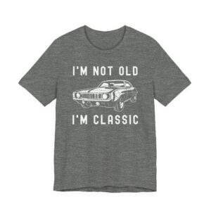 I’m Not Old, I’m Classic | Funny Muscle Car T-shirt