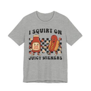 I Squirt on Juicy Wieners | Funny Adult Humor Women T-shirt