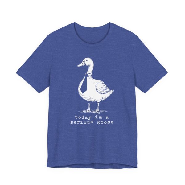 Today I’m a Serious Goose | Funny Goose T-shirt
