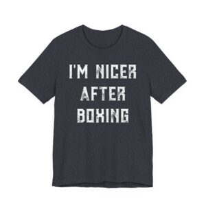 I’m Nicer After Boxing | Funny Boxing T-shirt