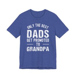 Only the Best Dads Get Promoted to Grandpa | Funny Dad T-shirt
