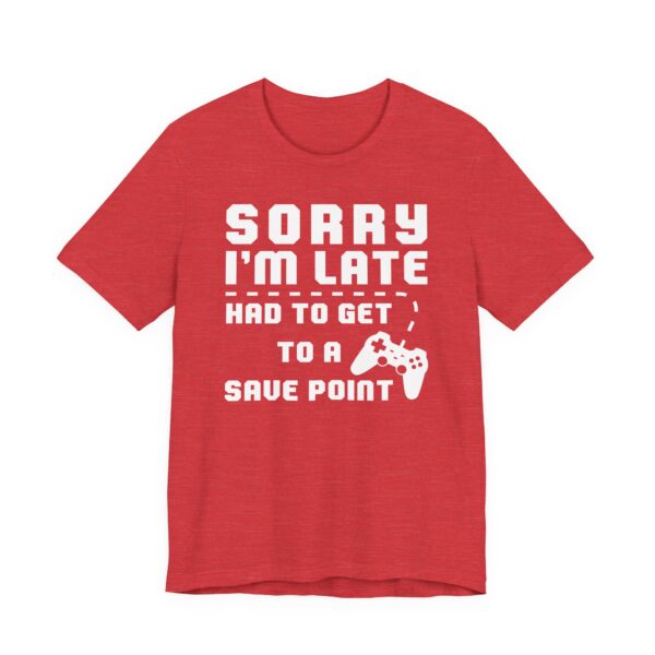 Sorry I’m Late Had to Get to a Save Point | Funny Gaming T-shirt
