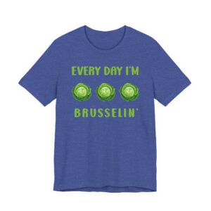 Every Day I’m Brusselin’ | Funny Gardening T-shirt