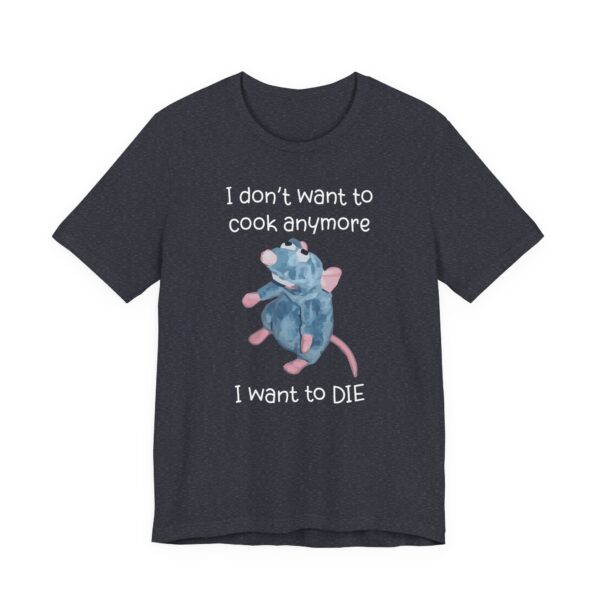 Remy Rat | I Don’t Want to Cook Anymore I Want to Die | Funny Cooking T-shirt