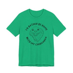 I’d Rather Be Home with My Chihuahua | Cute Dog T-shirt