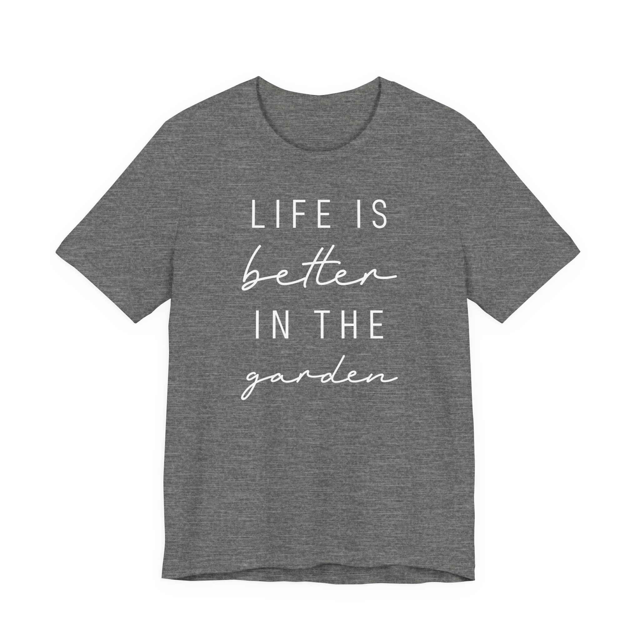 Life Is Better in the Garden | Funny Gardening T-shirt