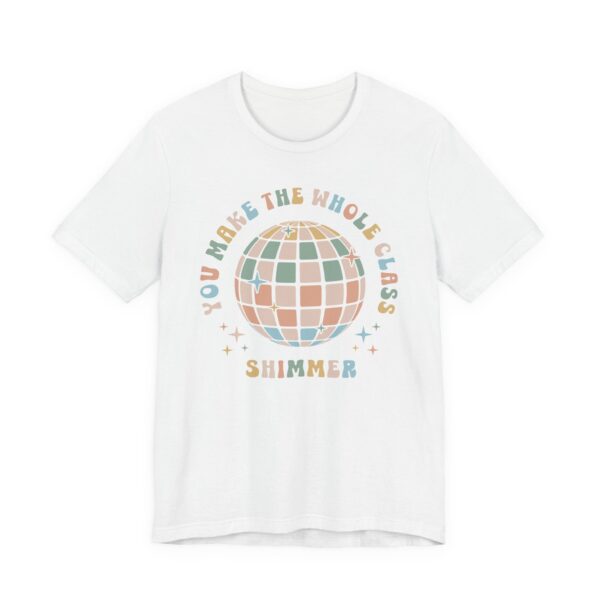 You Make the Whole Class Shimmer | Funny Teacher T-shirt