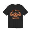 Let’s Get Jacked | Funny Halloween T-shirt