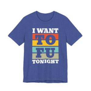 I Want TOFU Tonight | Funny Vegan T-shirt