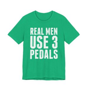 Real Men Use Three Pedals | Funny Manual Transmission Car Lover T-shirt