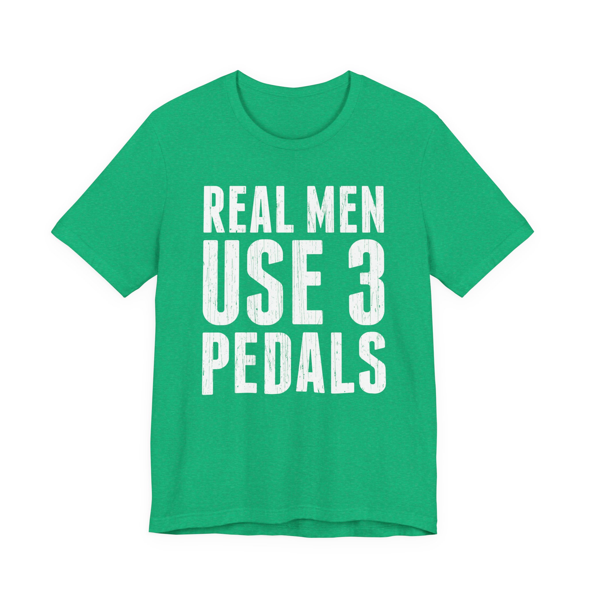 Real Men Use Three Pedals | Funny Manual Transmission Car Lover T-shirt