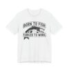 Born to Fish Forced to Work | Funny Fishing T-shirt