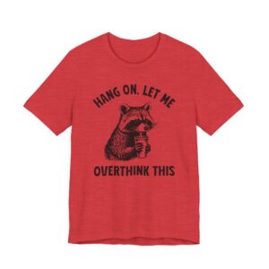 Hang On, Let Me Overthink This | Funny Raccoon T-shirt
