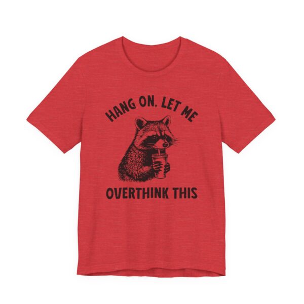 Hang On, Let Me Overthink This | Funny Raccoon T-shirt