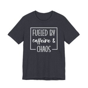Fueled by Caffeine and Chaos | Funny Mom T-shirt