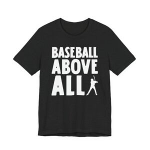 Baseball Above All | Funny Baseball T-shirt