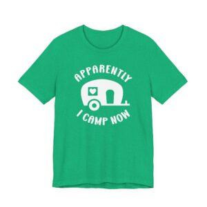 Apparently I Camp Now | Cute Camping T-shirt