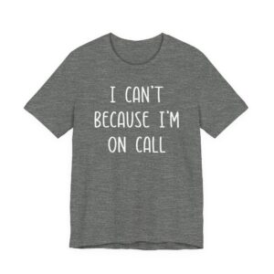 I Can’t Because I’m on Call | Funny Doctor and Nurse T-shirt