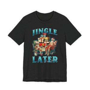 Jingle Later Enjoy Today | Funny Bootleg Christmas T-shirt
