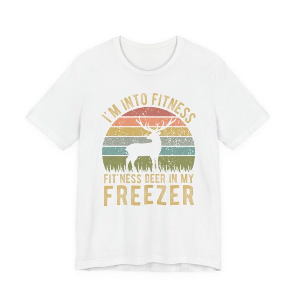 I’m Into Fitness Fit’ness Deer in My Freezer | Funny Hunting T-shirt