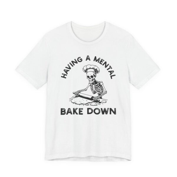 Having a Mental Bake Down | Funny Baking T-shirt