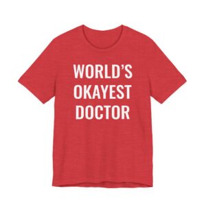 World’s Okayest Doctor | Funny Doctor T-shirt