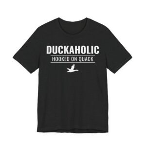 Duckaholic | Hooked on Quack | Funny Duck Hunting T-shirt