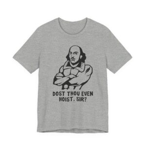 Shakespeare Weightlifting | Dost Thou Even Hoist Sir | Funny Gym and Fitness T-shirt