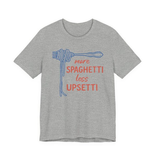 More Spaghetti, Less Upsetti | Funny Spaghetti T-shirt