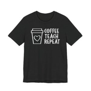 Coffee Teach Repeat | Cute Teacher T-shirt