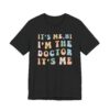 It’s Me Hi I’m the Doctor It’s Me | Funny Doctor T-shirt