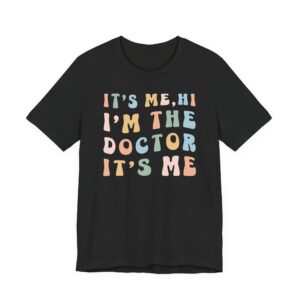 It’s Me Hi I’m the Doctor It’s Me | Funny Doctor T-shirt