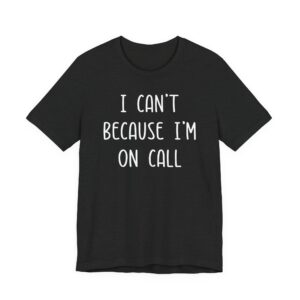 I Can’t Because I’m on Call | Funny Doctor and Nurse T-shirt