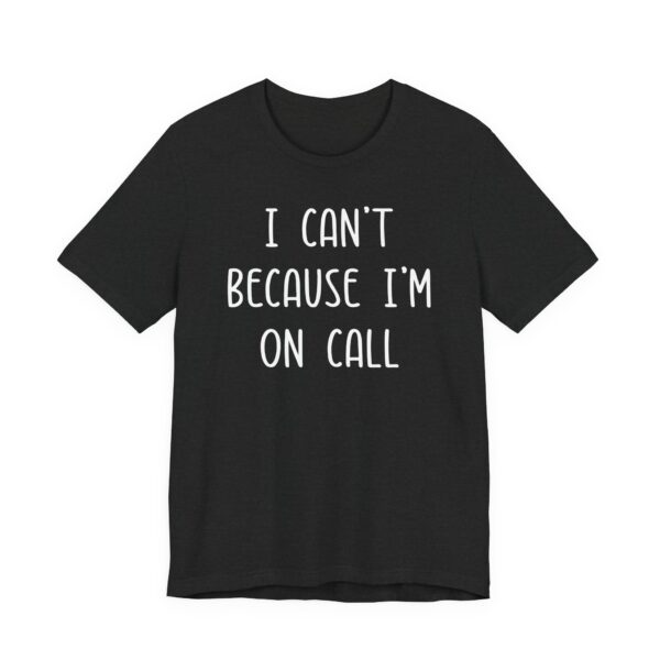 I Can’t Because I’m on Call | Funny Doctor and Nurse T-shirt