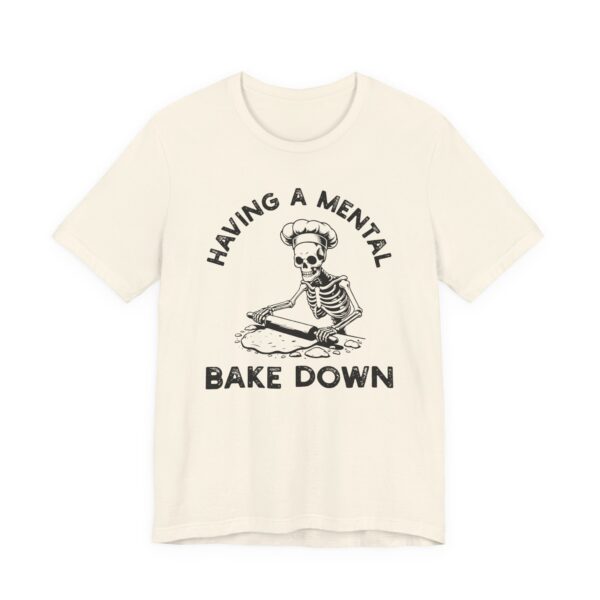 Having a Mental Bake Down | Funny Baking T-shirt
