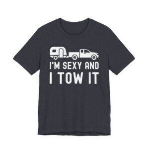 I'm Sexy and I Tow It | Funny RV Camper Men T-shirt