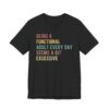 Being a Functional Adult Every Day Seems a Bit Excessive | Funny Adulting T-shirt