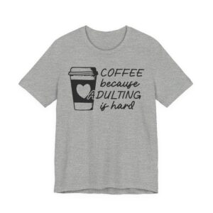 Coffee Because Adulting Is Hard | Funny Coffee T-shirt
