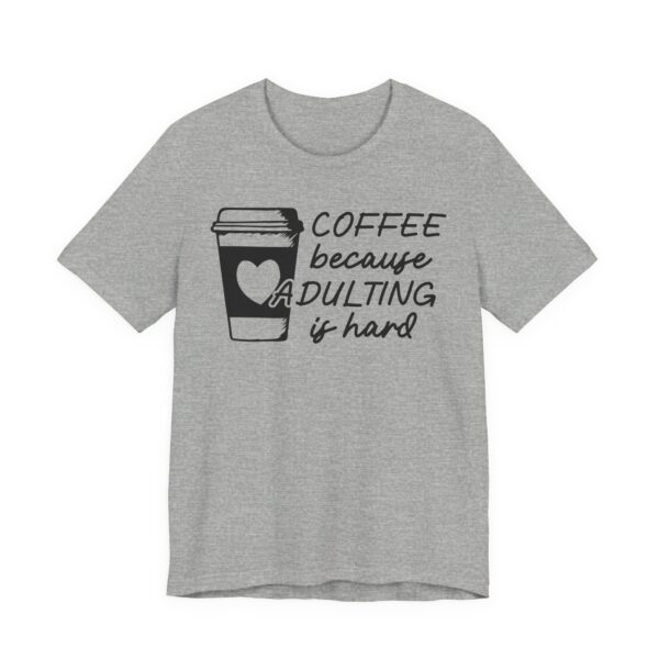 Coffee Because Adulting Is Hard | Funny Coffee T-shirt