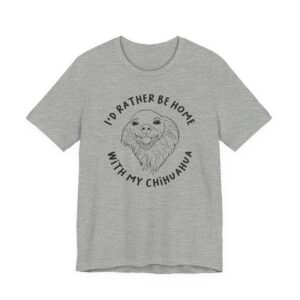 I’d Rather Be Home with My Chihuahua | Cute Dog T-shirt
