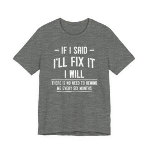 If I Said I’ll Fix It, I Will | Funny Handyman T-shirt