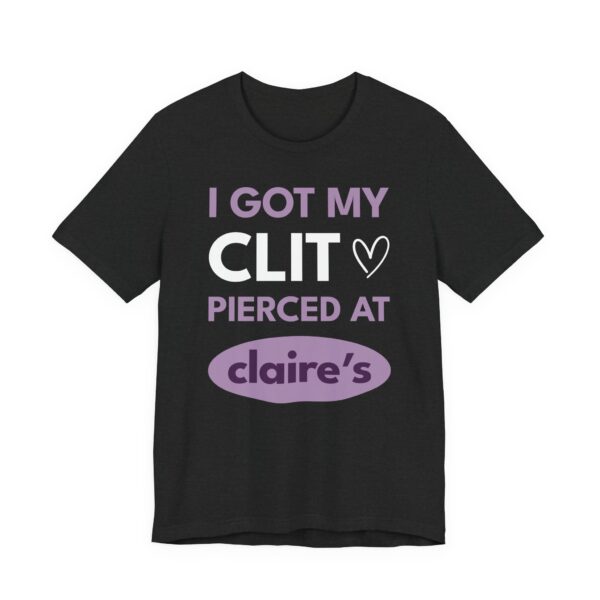 I Got My Clit Pierced at Claire’s | Funny Adult Humor T-shirt