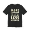 More Espresso Less Depresso | Funny Coffee T-shirt