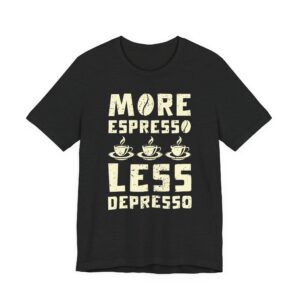 More Espresso Less Depresso | Funny Coffee T-shirt